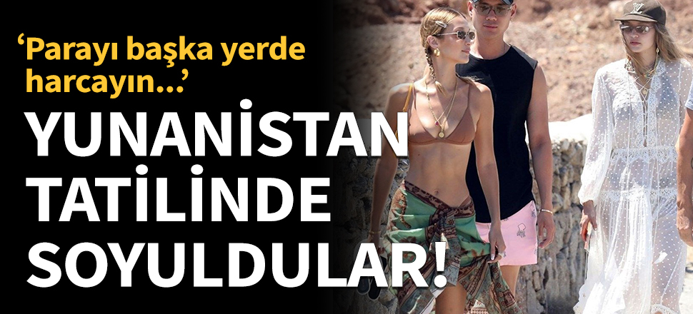 Dünyaca ünlü mankenler Yunanistan'da soyuldu!