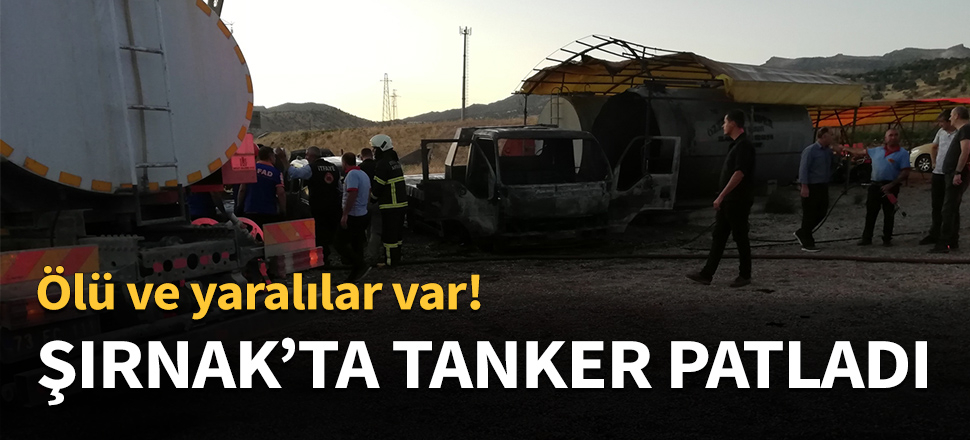 Şırnak'ta yakıt tankeri patladı...