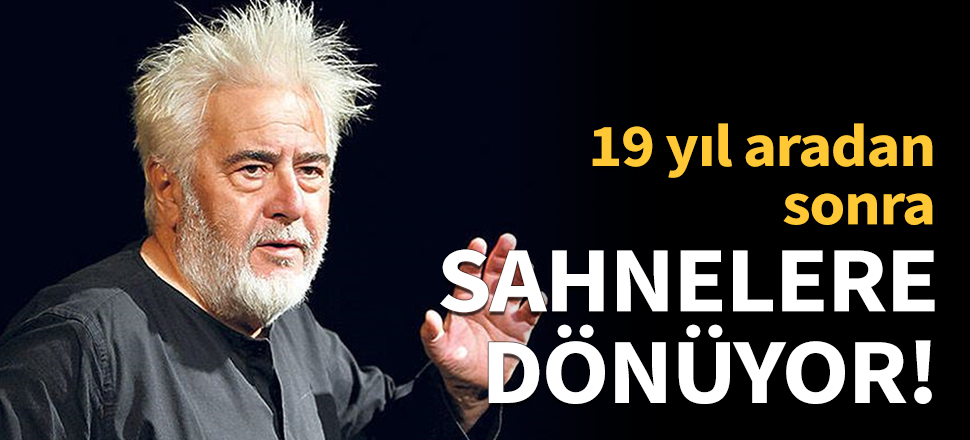 Usta oyuncu sahnelere dönüyor!