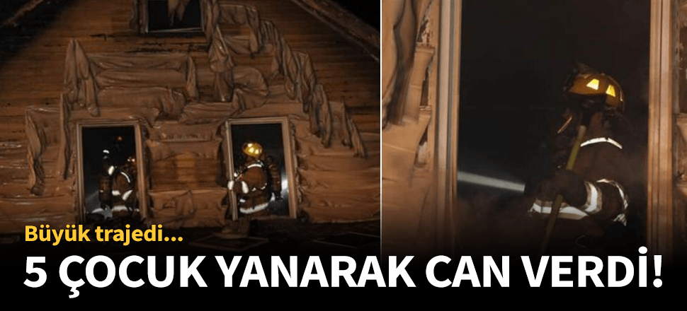 Yanan evde mahsur kalan 5 çocuk öldü!
