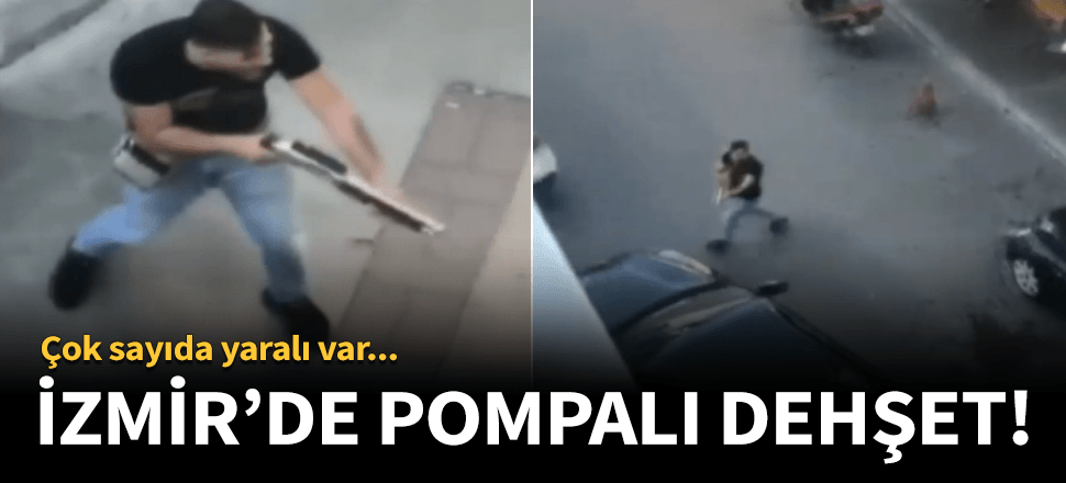 İzmir'de pompalı tüfekle dehşet saçtı!