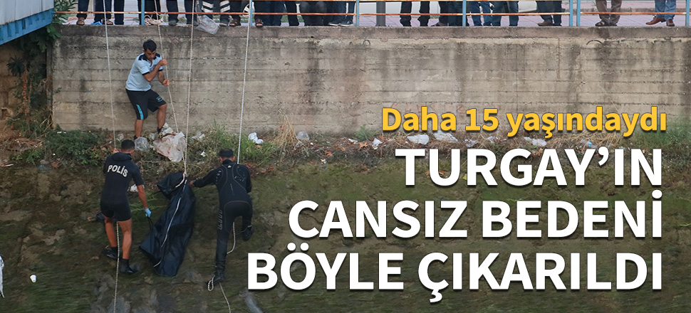Turgay'ın cansız bedeni böyle çıkarıldı!