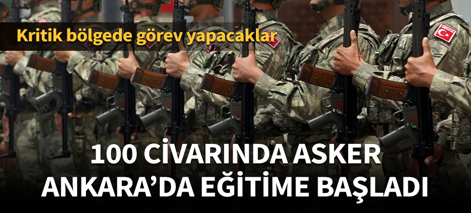 100 civarında asker Ankara'da eğitime başladı!