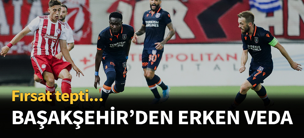 Başakşehir Şampiyonlar Ligi'nden elendi...