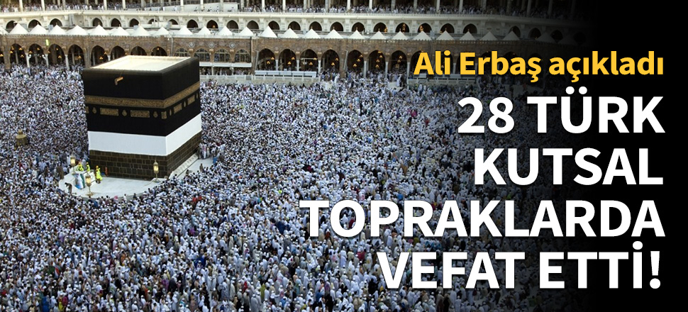28 Türk kutsal topraklarda vefat etti!
