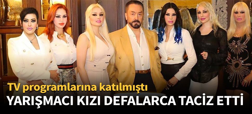 Adnan Oktar'dan yarışmacı kıza taciz!