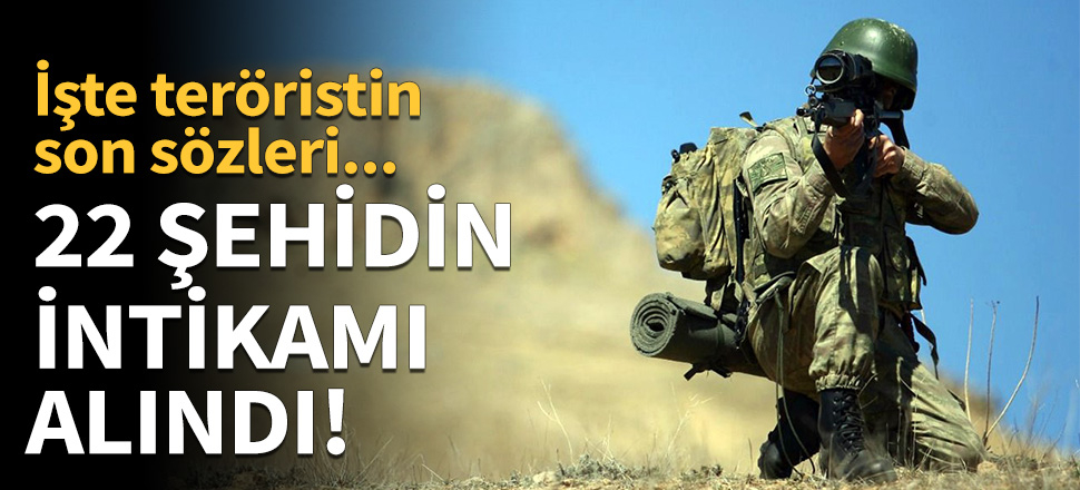 22 şehidin intikamı alındı!