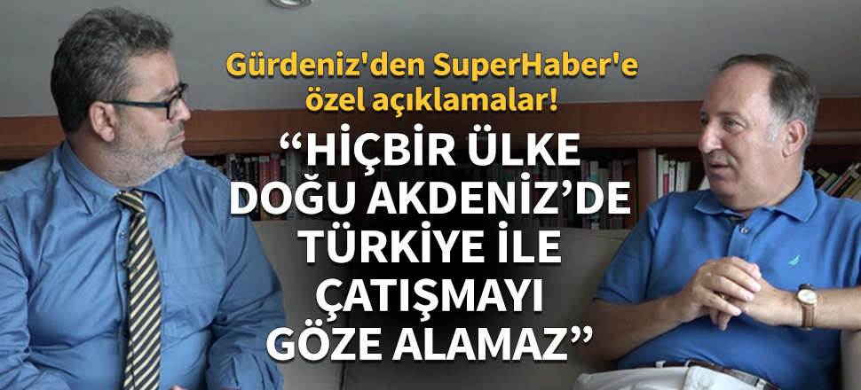 ''Hiçbir ülke Doğu Akdeniz'de Türkiye ile çatışmayı göze alamaz!''