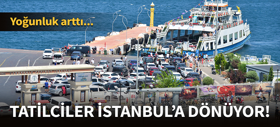 Tatilciler İstanbul'a dönüyor!