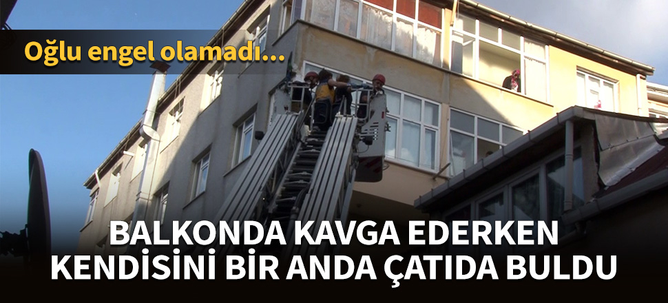 Kavga ederken kendisini bir anda çatıda buldu!