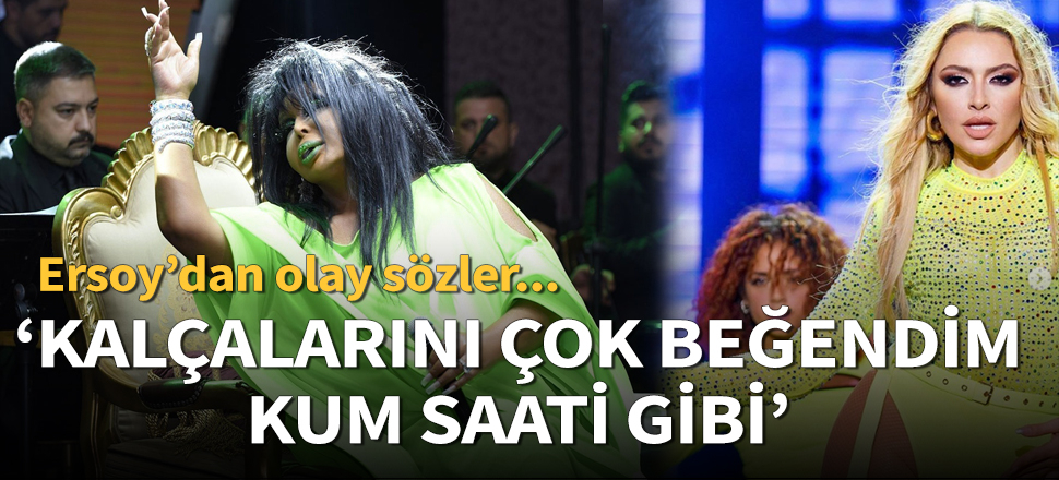"O kalçaları, kum saati gibi, çok hoşuma gitti'