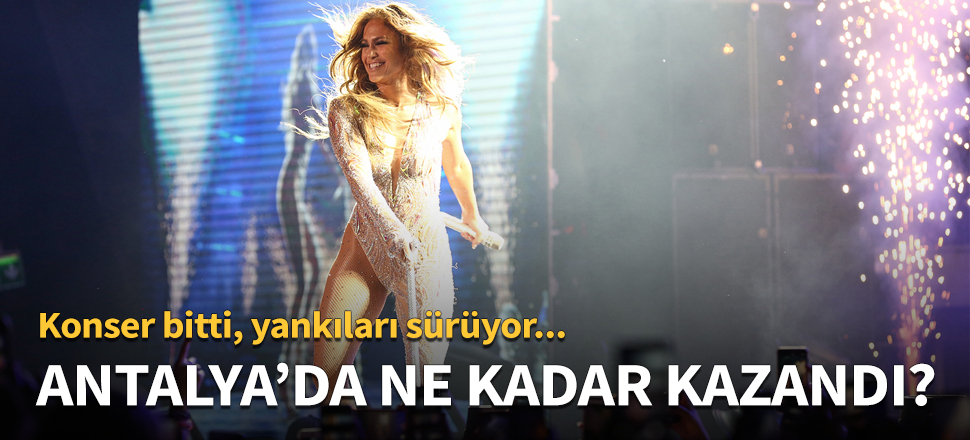 İşte Jennifer Lopez'in Antalya'da kazandığı para!