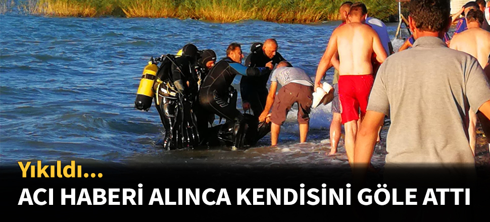 Acı haberi alınca kendisini göle attı...