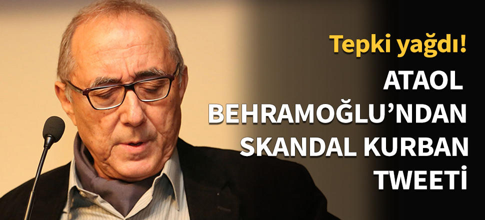 Ataol Behramoğlu'ndan skandal kurban tweeti!
