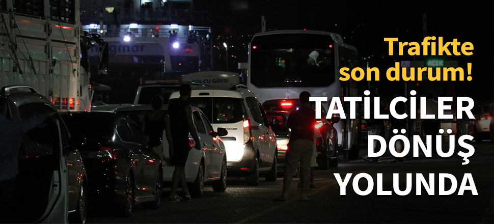 Tatilciler dönüş yolunda...