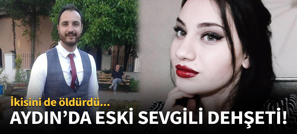 Aydın'da eski sevgili dehşeti!