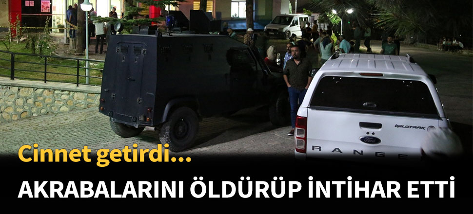 Akrabalarını öldürüp intihar etti...