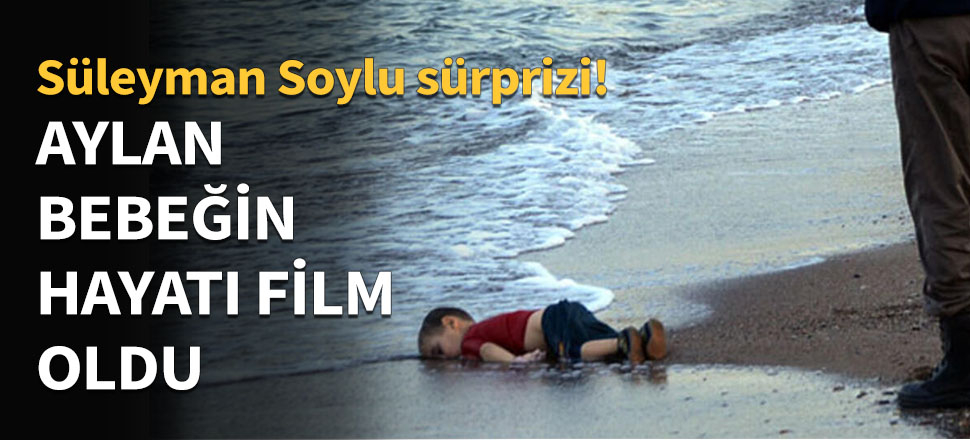 Aylan bebeğin hayatı film oldu...
