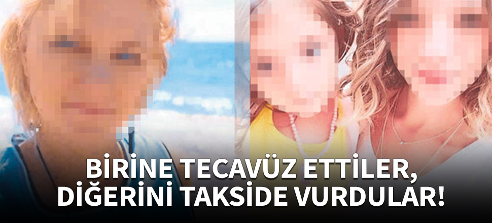 Birine tecavüz ettiler, diğerini takside vurdular!
