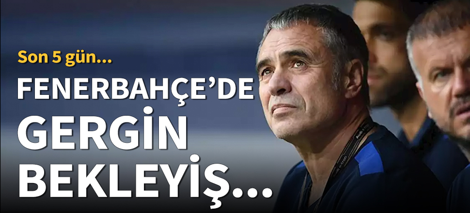 Fenerbahçe'de gergin bekleyiş sürüyor!