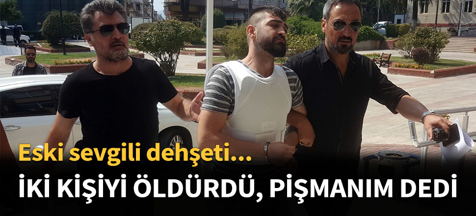 İki kişiyi öldürdü, pişmanım dedi...