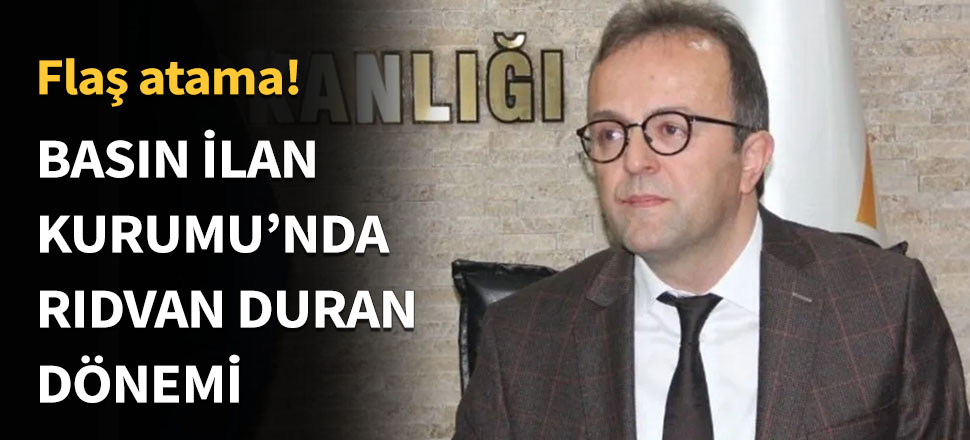 Basın İlan Kurumu'nda Rıdvan Duran dönemi...