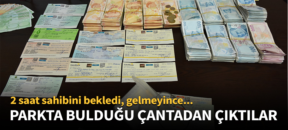 Parkta bulduğu çantadan servet çıktı!