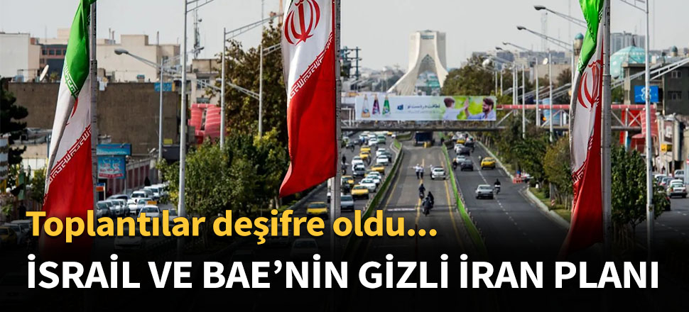 İsrail ve BAE'nin gizli İran planı...