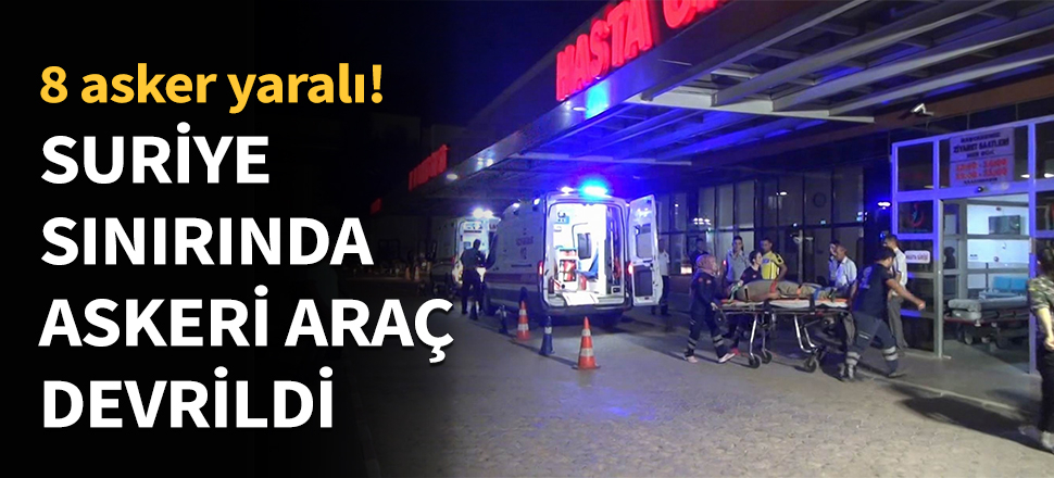 Suriye sınırında askeri araç devrildi...