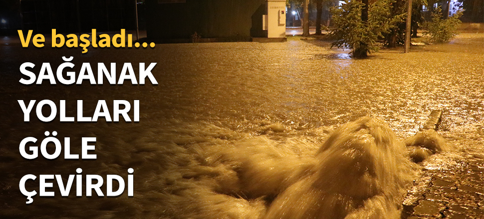 Sağanak yağış caddeleri göle çevirdi...