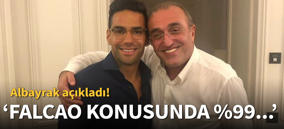 "Falcao konusunda %99..."