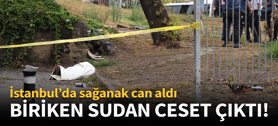 İstanbul'da sağanak can aldı!