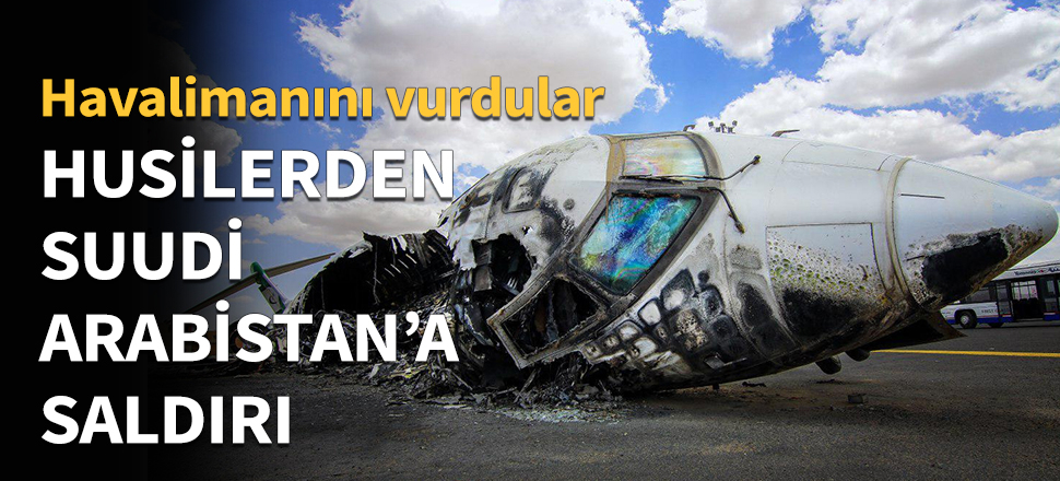 Husilerden Suudi Arabistan'a saldırı...