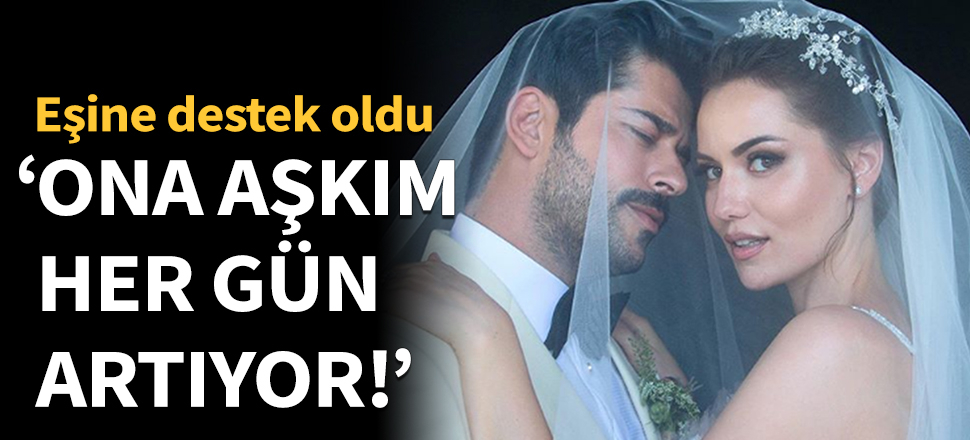 Burak Özçivit'ten eşine destek!