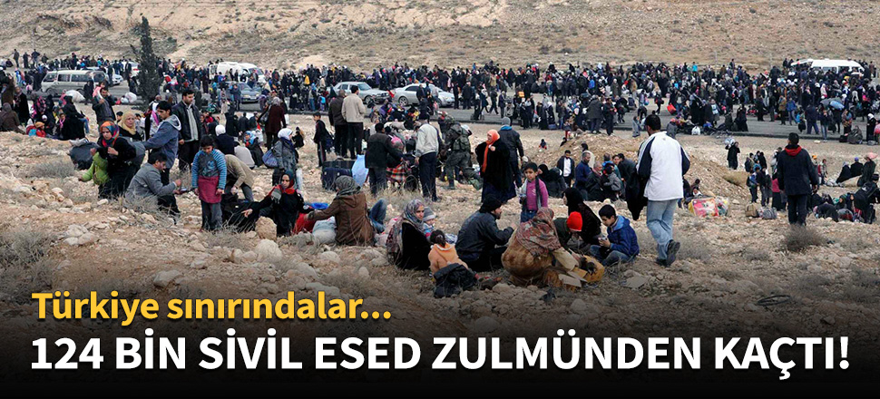 124 bin sivil Esed zulmünden kaçtı!