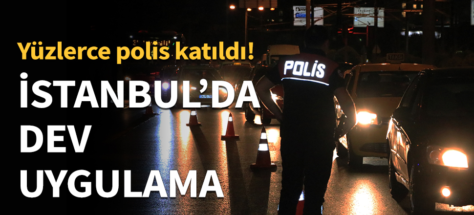 İstanbul'da dev uygulama...