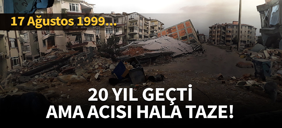 20 yıl geçti ama acısı hala taze!