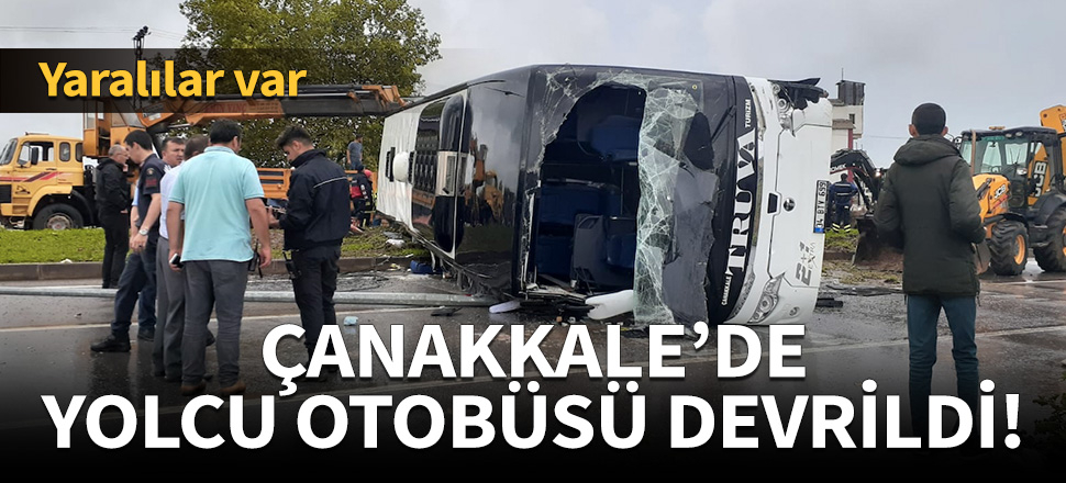 Çanakkale'de yolcu otobüsü devrildi!