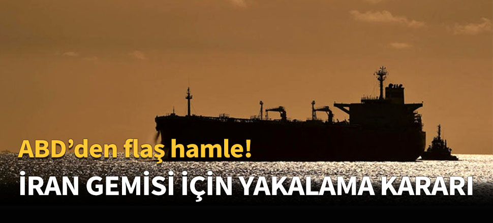İran gemisi için yakalama kararı çıkartıldı!