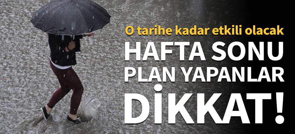 Hafta sonu plan yapanlar dikkat!