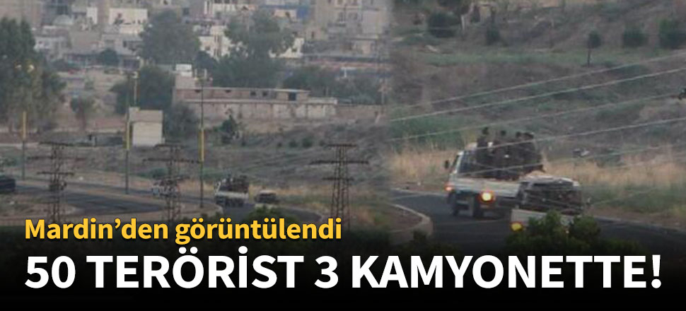 50 terörist, 3 kamyonette!