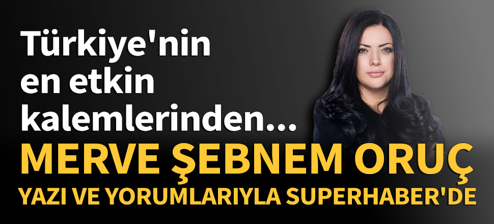 Merve Şebnem Oruç SuperHaber'de...