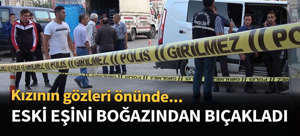 Eski eşini boğazından bıçakladı...