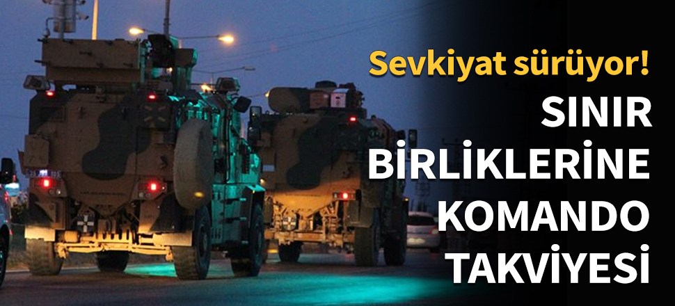 Sınır birliklerine komando takviyesi...