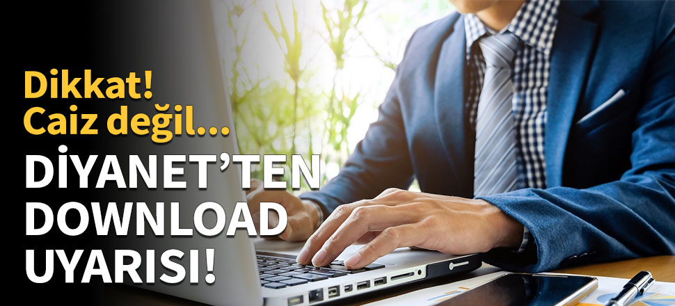 Diyanet'ten download uyarısı!