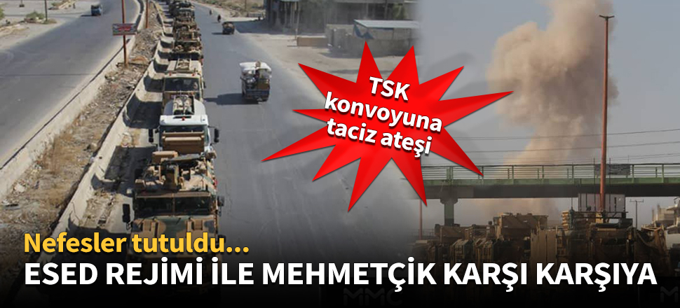 Esed rejimi ile Mehmetçik karşı karşıya!