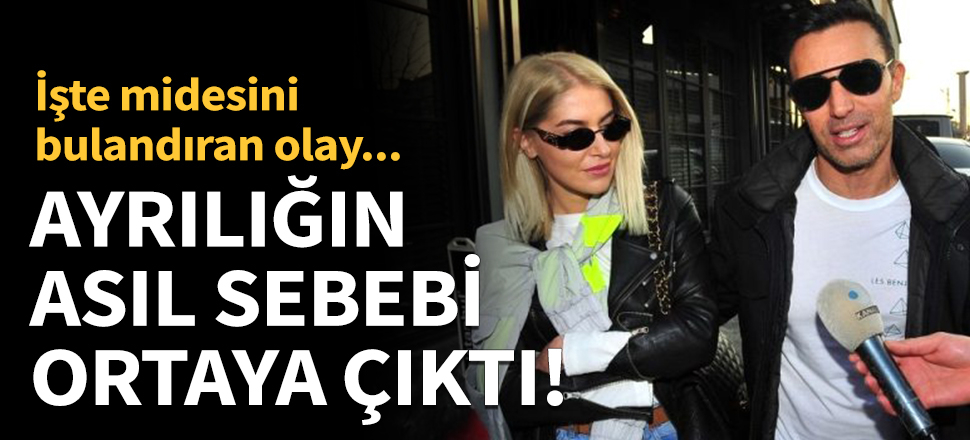 Ayrılığın asıl sebebi ortaya çıktı!