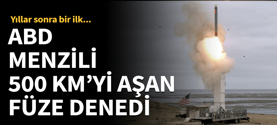 ABD 500 kilometreyi aşan menzilli füze denedi!