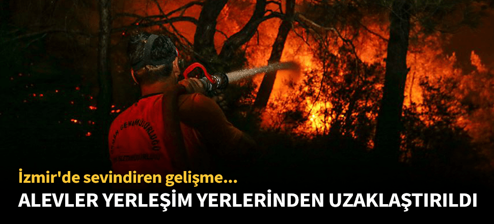 Alevler yerleşim yerlerinden uzaklaştırıldı!