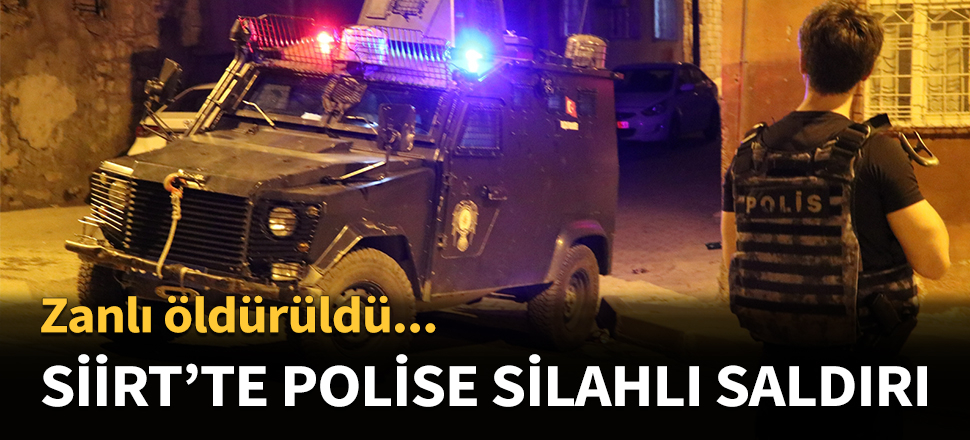 Siirt'te polis ekibine silahlı saldırı...